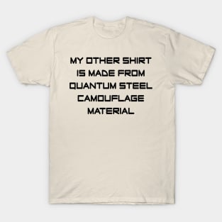 My Other Shirt... Quantum Steel T-Shirt